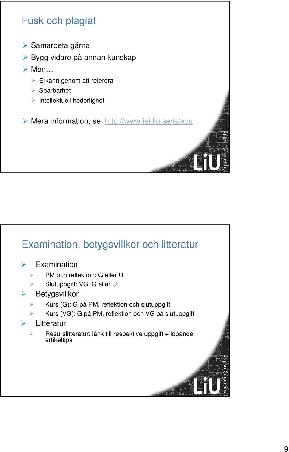 se/is/edu Examination, betygsvillkor och litteratur Examination PM och reflektion: G eller U Slutuppgift: VG, G eller U