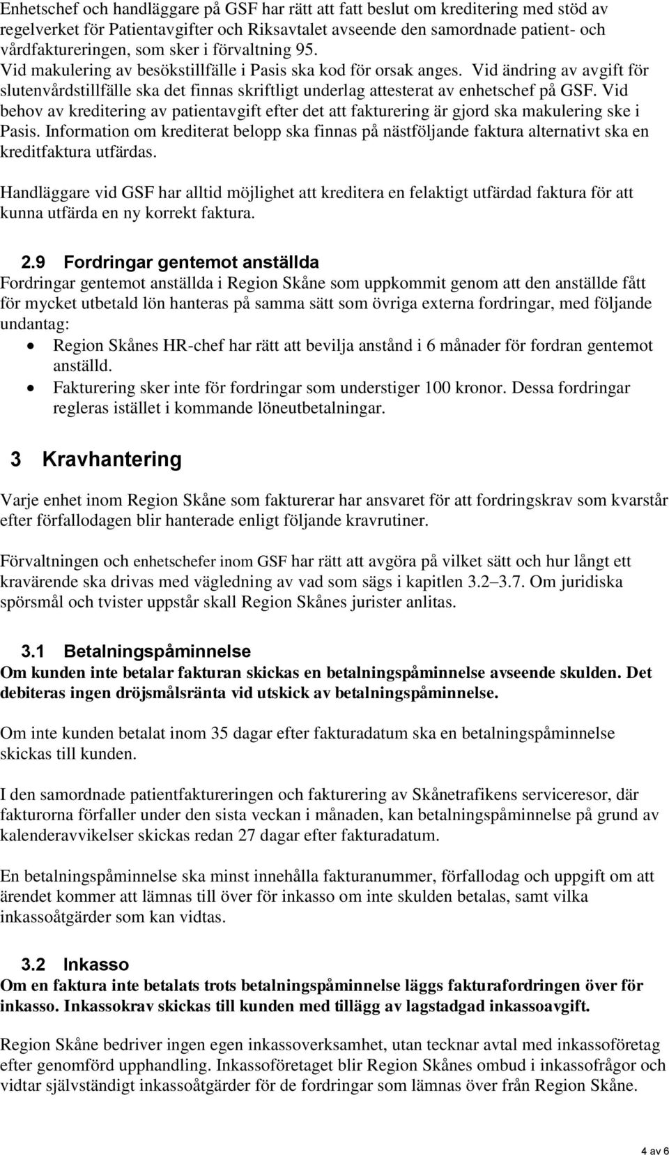 Vid behov av kreditering av patientavgift efter det att fakturering är gjord ska makulering ske i Pasis.