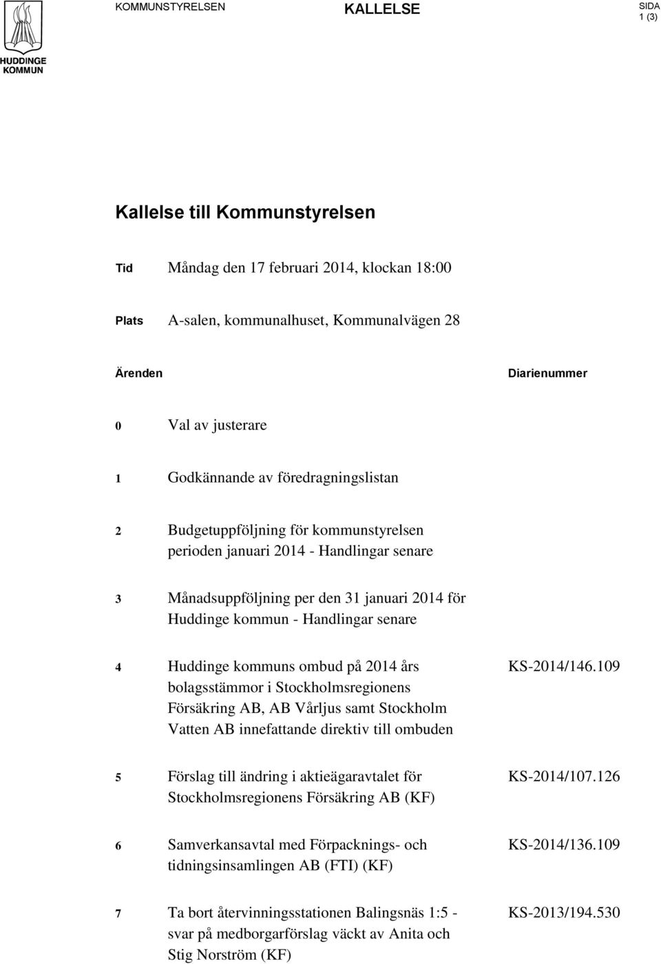senare 4 Huddinge kommuns ombud på 2014 års bolagsstämmor i Stockholmsregionens Försäkring AB, AB Vårljus samt Stockholm Vatten AB innefattande direktiv till ombuden KS-2014/146.