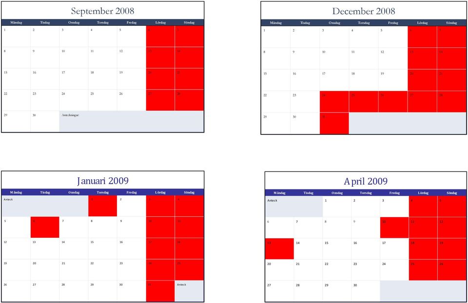 Januari 2009 M åndag Tisdag O nsdag Torsdag Fredag L ördag Söndag Anteck 1 2 3 4 April 2009 M åndag Tisdag O nsdag Torsdag Fredag L ördag Söndag