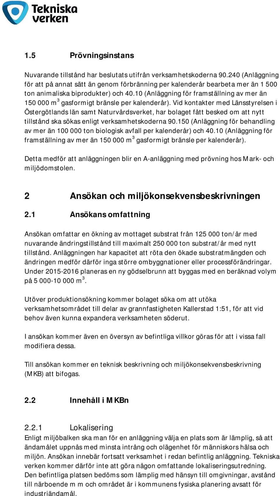 10 (Anläggning för framställning av mer än 150 000 m 3 gasformigt bränsle per kalenderår).