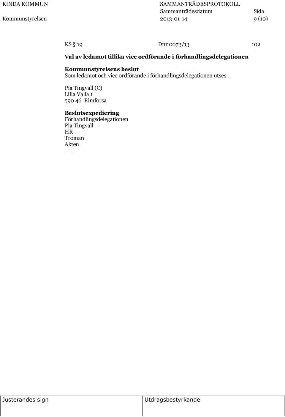 vice ordförande i förhandlingsdelegationen utses Pia Tingvall (C)