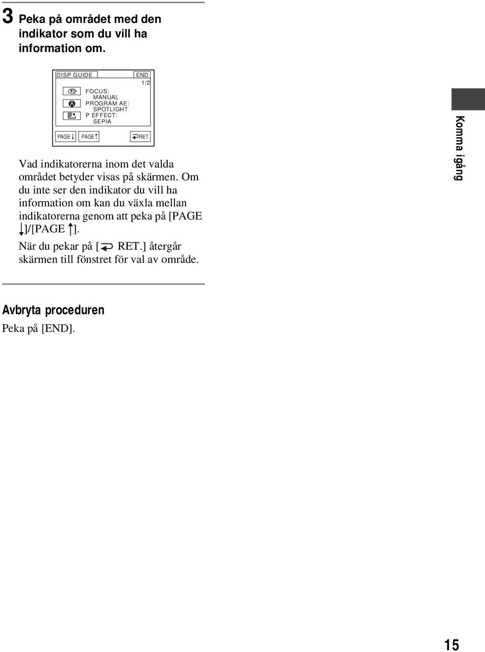 Vad indikatorerna inom det valda området betyder visas på skärmen.