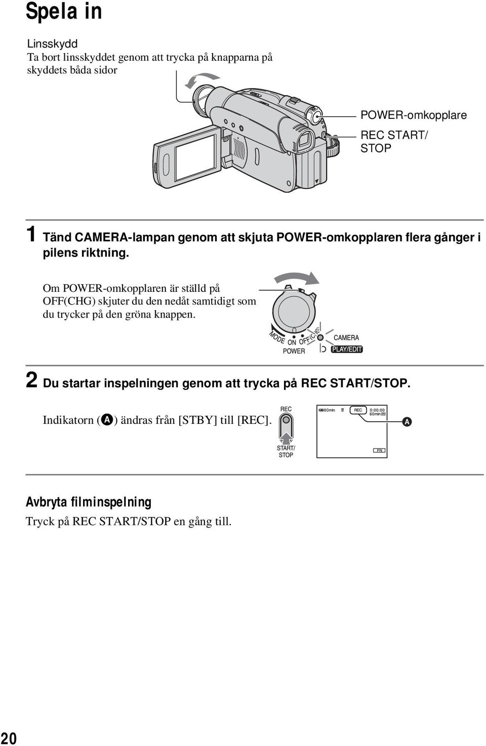 Om POWER-omkopplaren är ställd på OFF(CHG) skjuter du den nedåt samtidigt som du trycker på den gröna knappen.