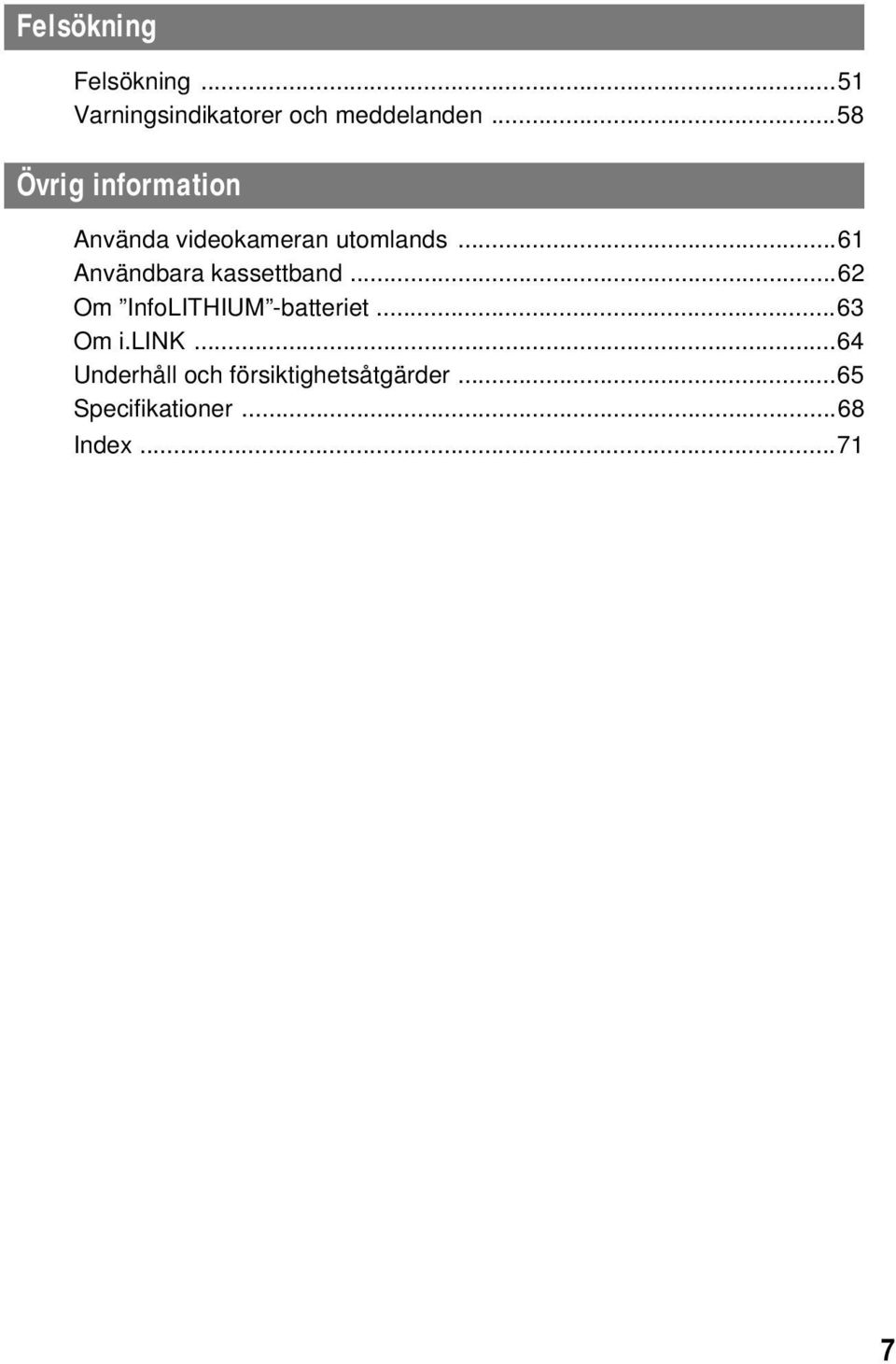 ..61 Användbara kassettband...62 Om InfoLITHIUM -batteriet...63 Om i.