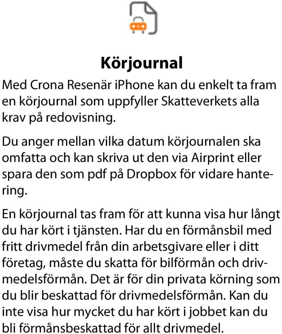 En körjournal tas fram för att kunna visa hur långt du har kört i tjänsten.