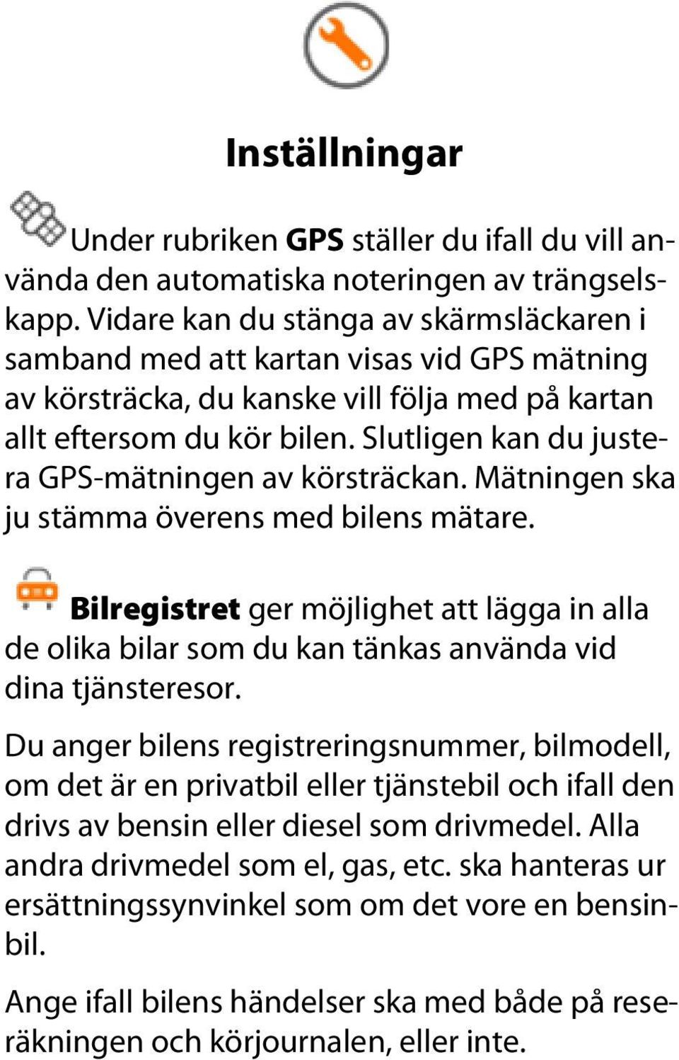 Slutligen kan du justera GPS-mätningen av körsträckan. Mätningen ska ju stämma överens med bilens mätare.