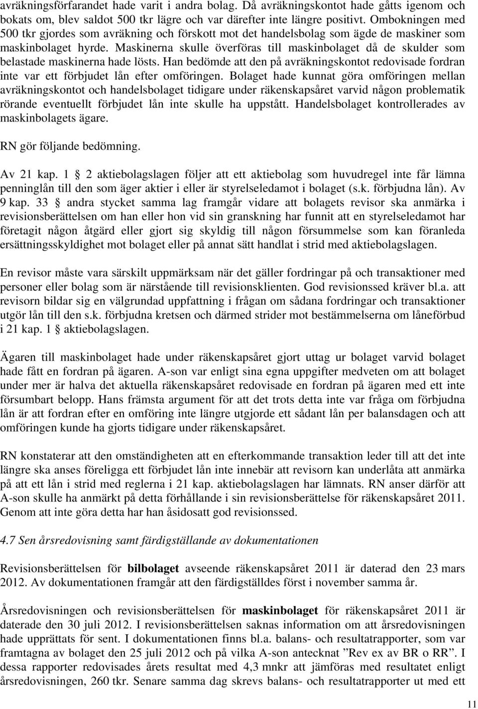 Maskinerna skulle överföras till maskinbolaget då de skulder som belastade maskinerna hade lösts.