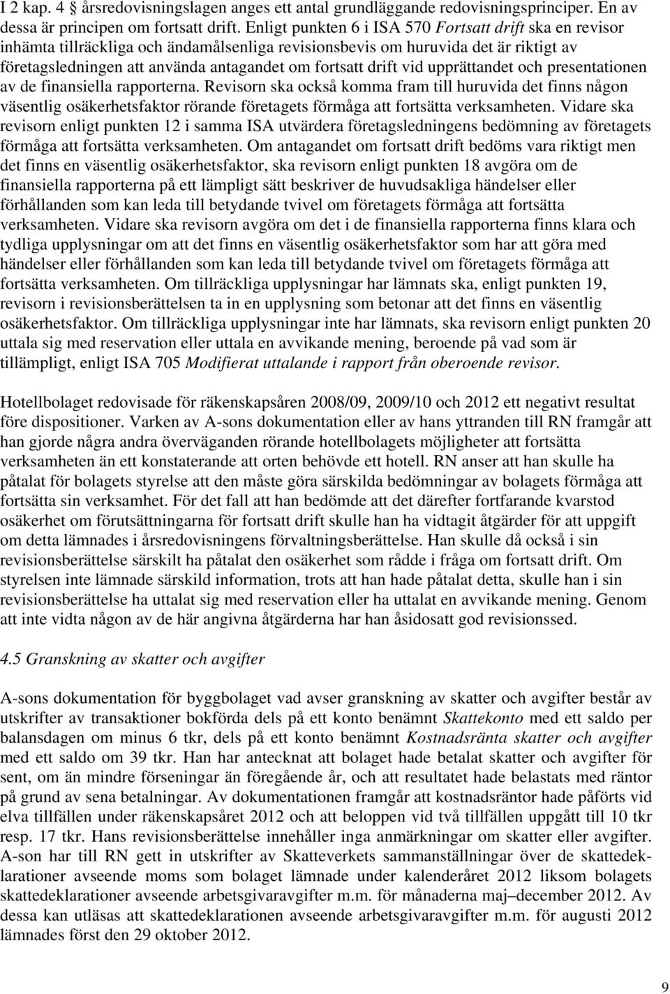 drift vid upprättandet och presentationen av de finansiella rapporterna.