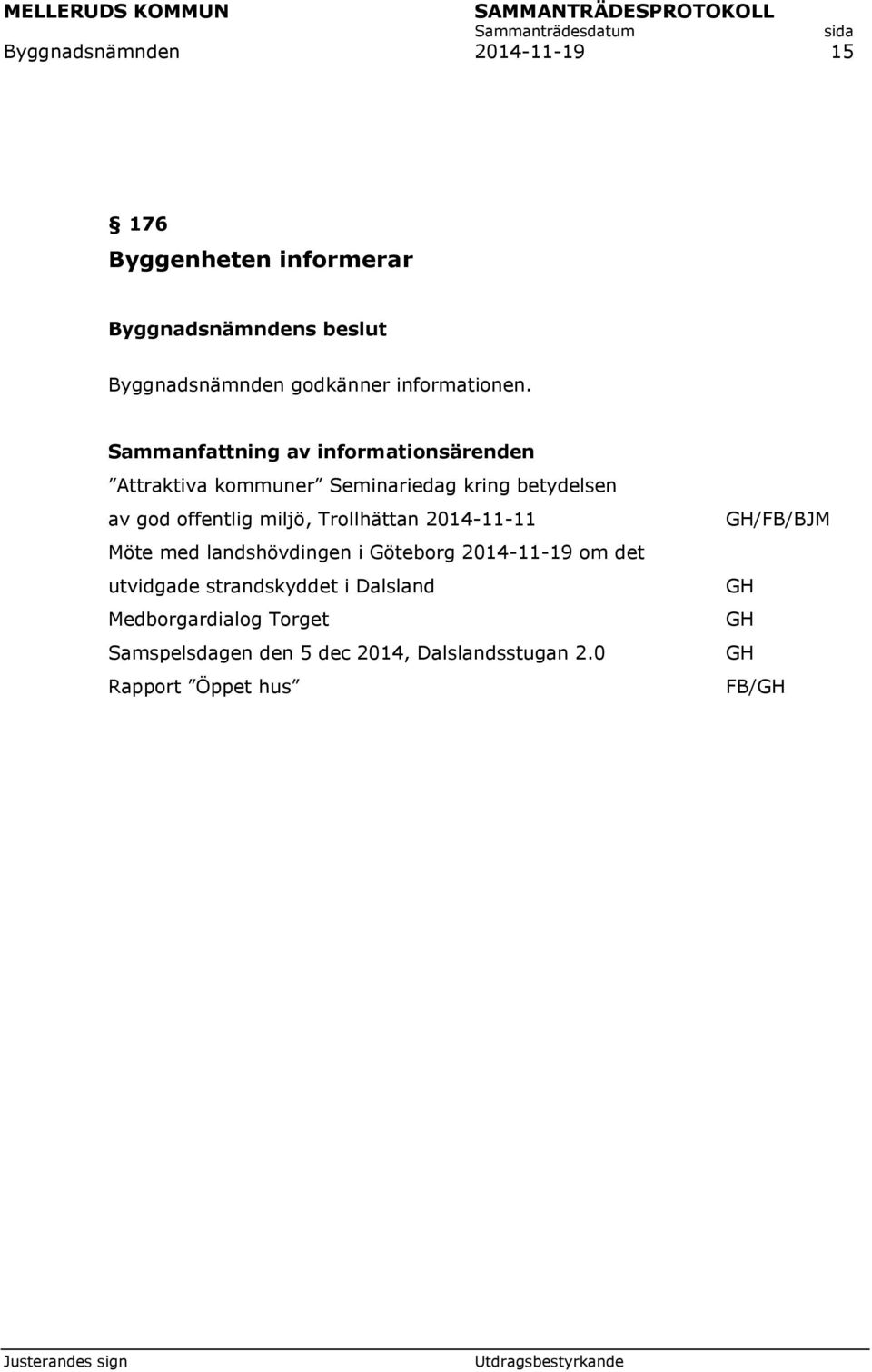 miljö, Trollhättan 2014-11-11 Möte med landshövdingen i Göteborg 2014-11-19 om det utvidgade strandskyddet i