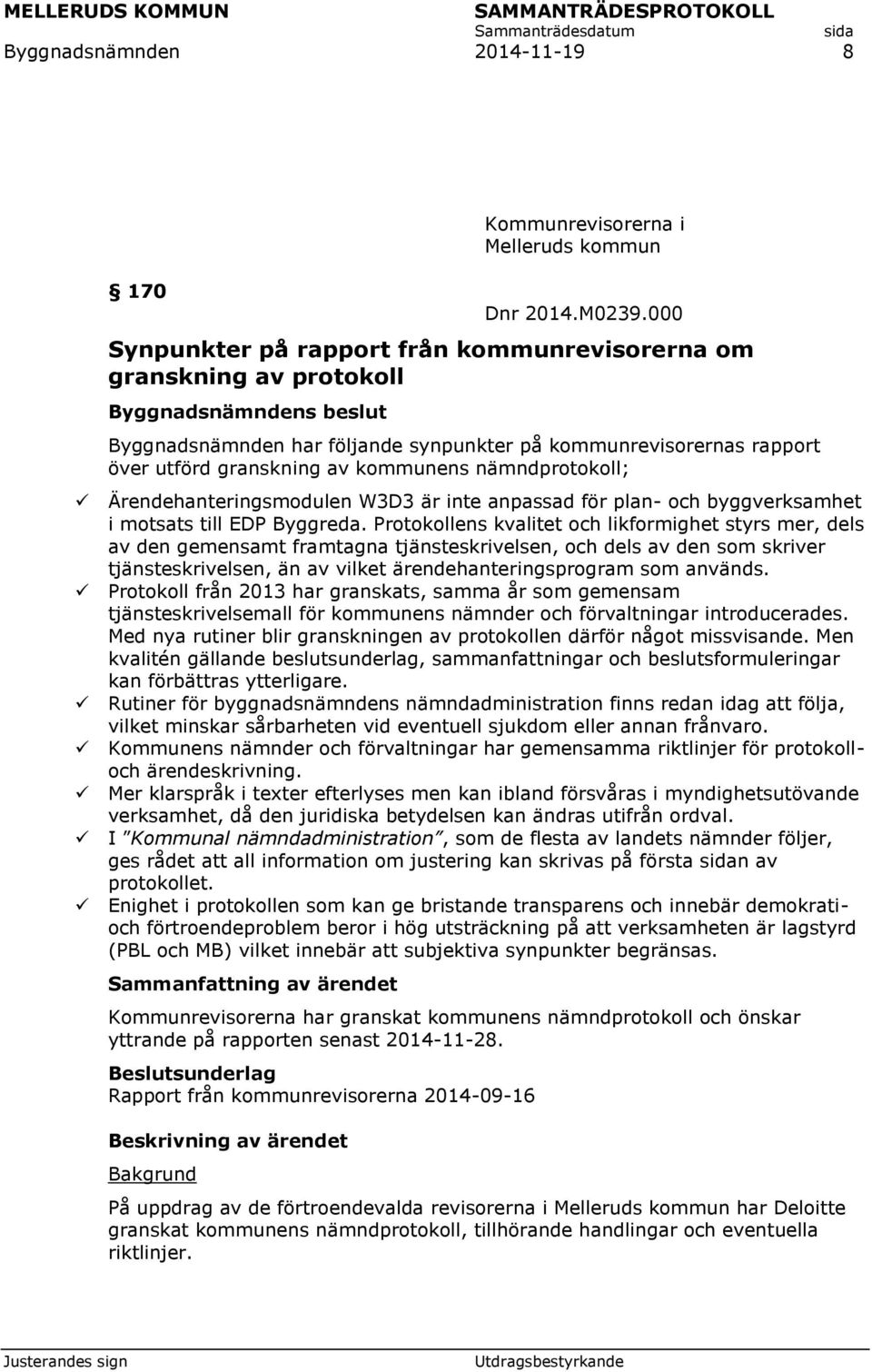 Ärendehanteringsmodulen W3D3 är inte anpassad för plan- och byggverksamhet i motsats till EDP Byggreda.