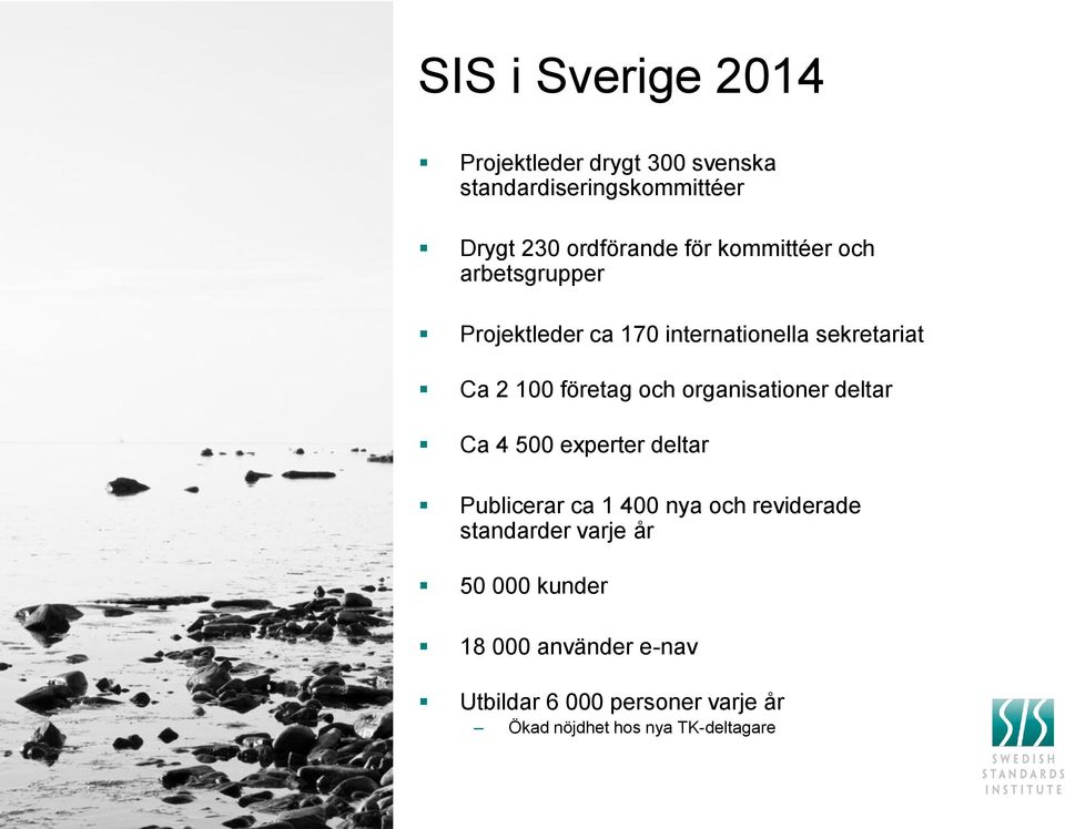 organisationer deltar Ca 4 500 experter deltar Publicerar ca 1 400 nya och reviderade standarder varje