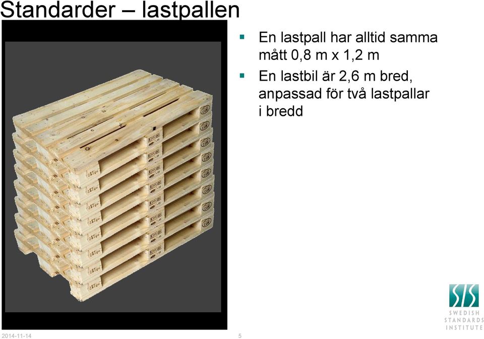 En lastbil är 2,6 m bred, anpassad
