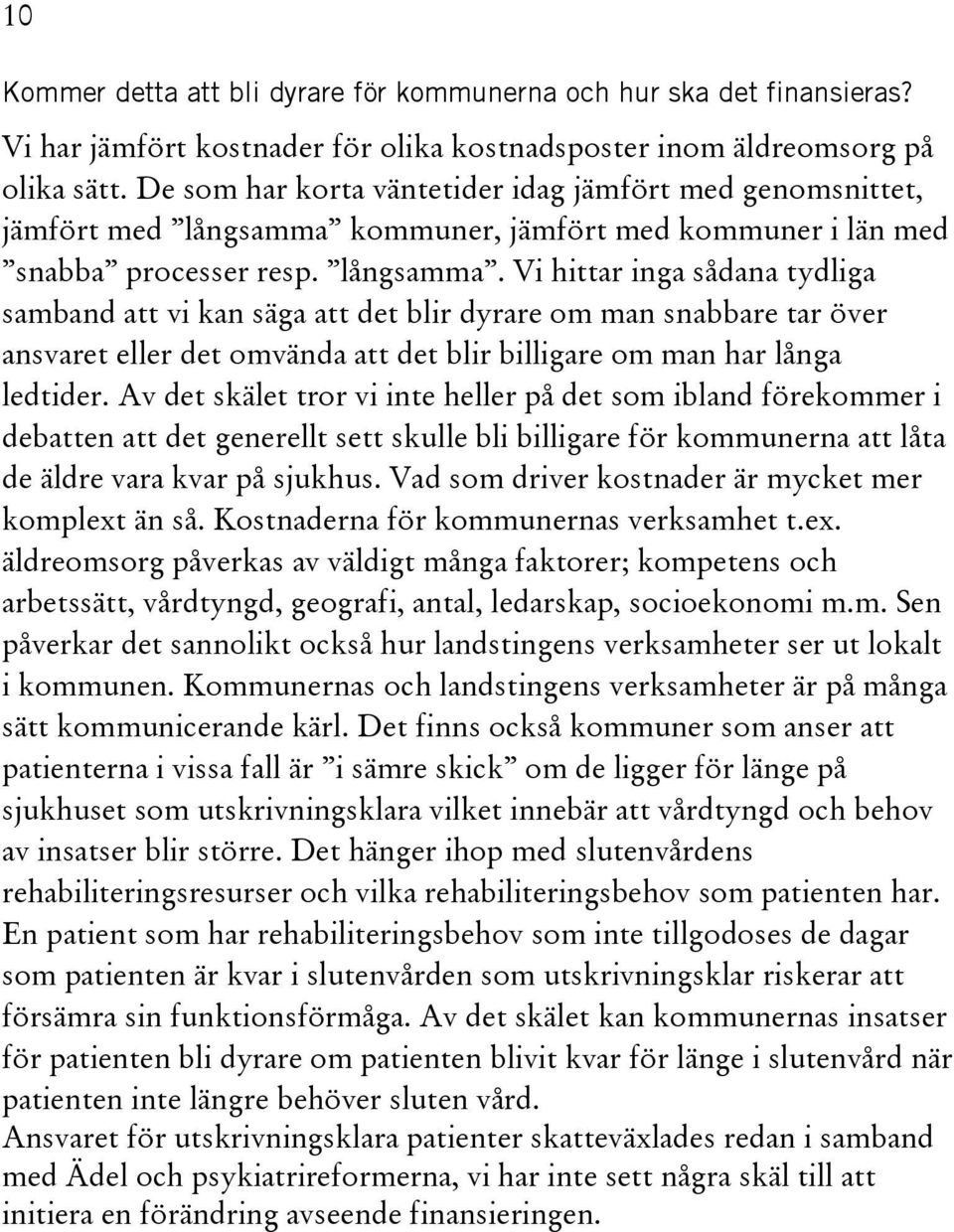 kommuner, jämfört med kommuner i län med snabba processer resp. långsamma.