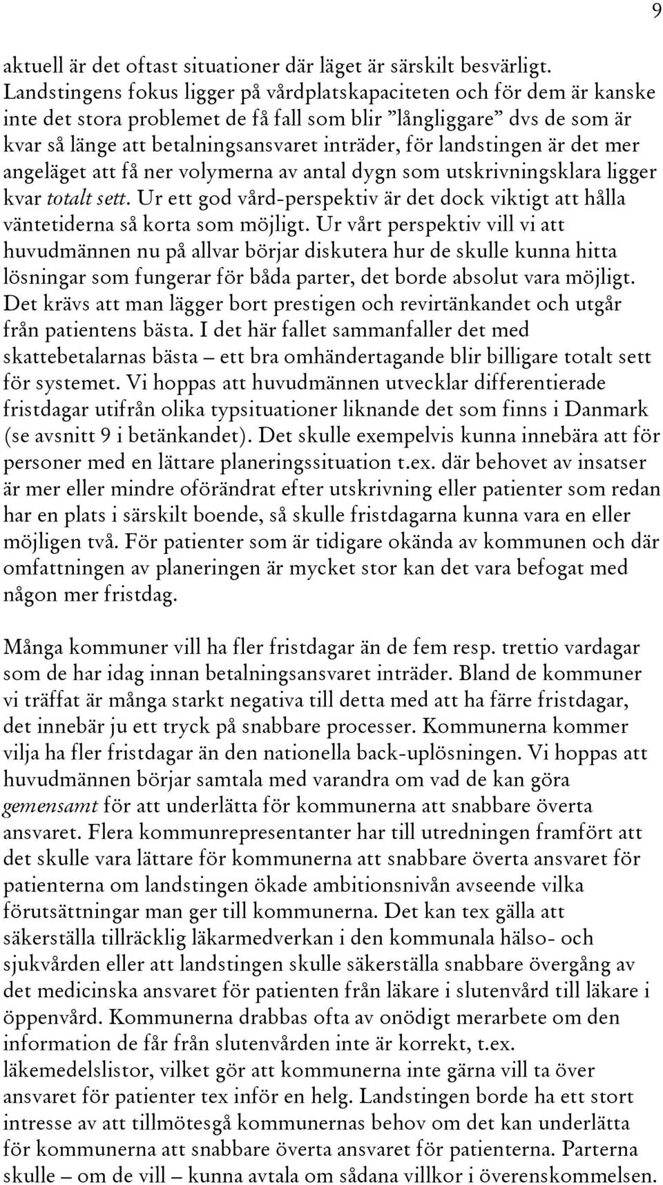 landstingen är det mer angeläget att få ner volymerna av antal dygn som utskrivningsklara ligger kvar totalt sett.