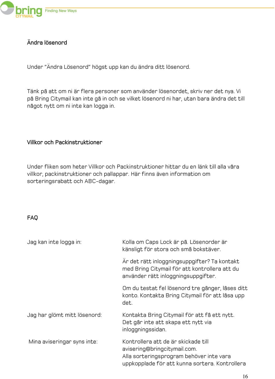 Villkor och Packinstruktioner Under fliken som heter Villkor och Packinstruktioner hittar du en länk till alla våra villkor, packinstruktioner och pallappar.