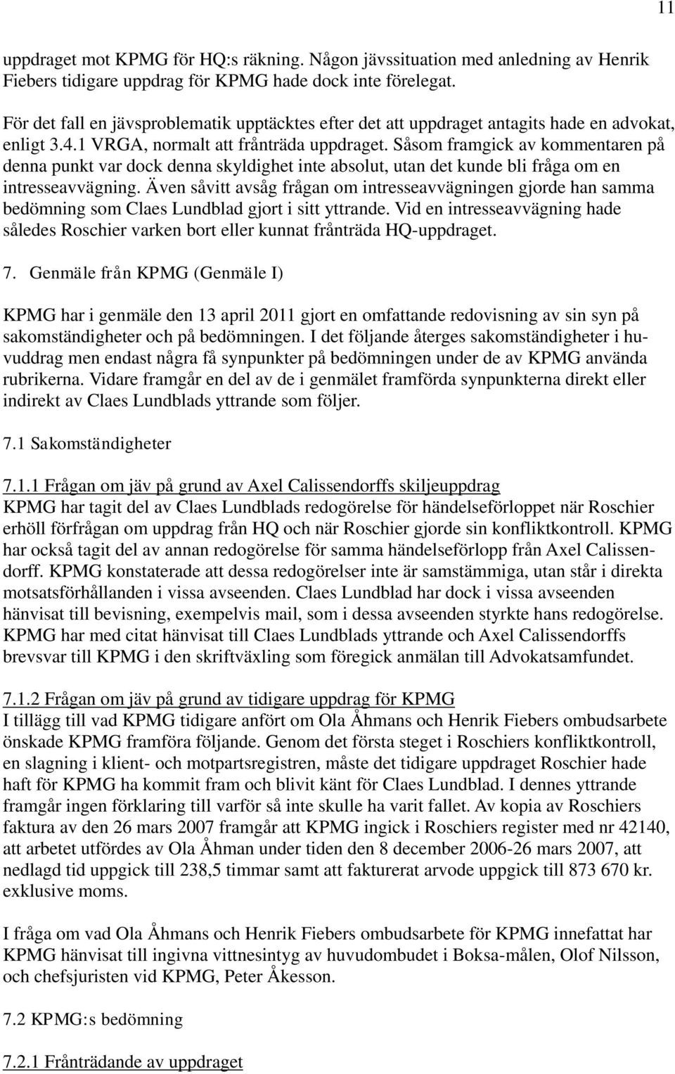 Såsom framgick av kommentaren på denna punkt var dock denna skyldighet inte absolut, utan det kunde bli fråga om en intresseavvägning.
