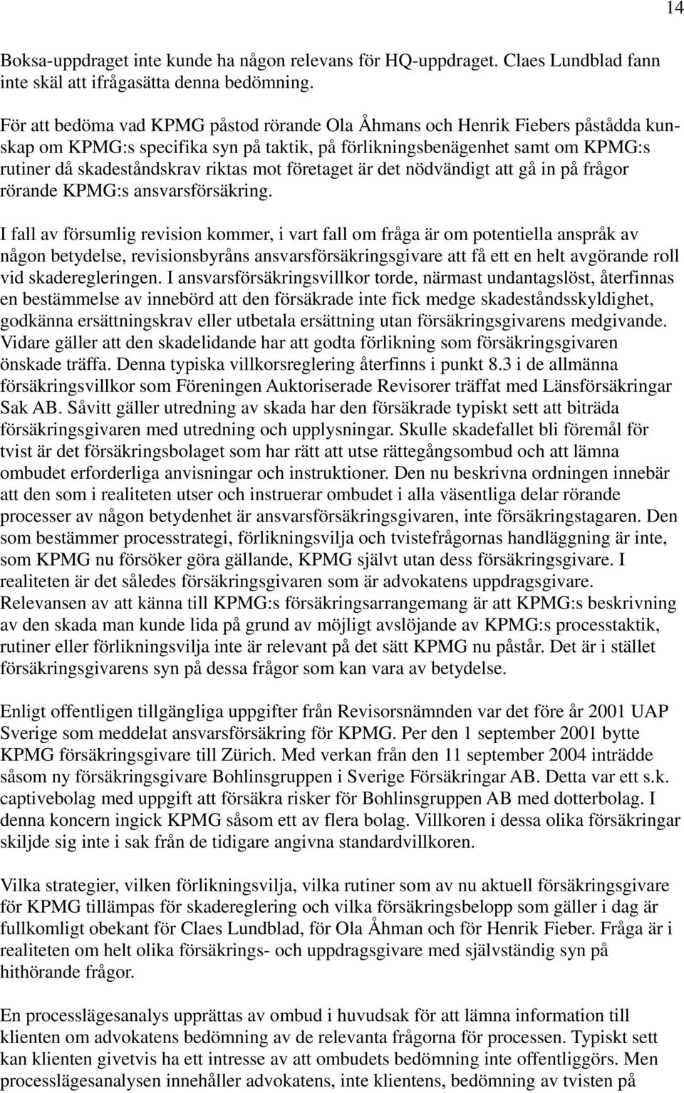 företaget är det nödvändigt att gå in på frågor rörande KPMG:s ansvarsförsäkring.