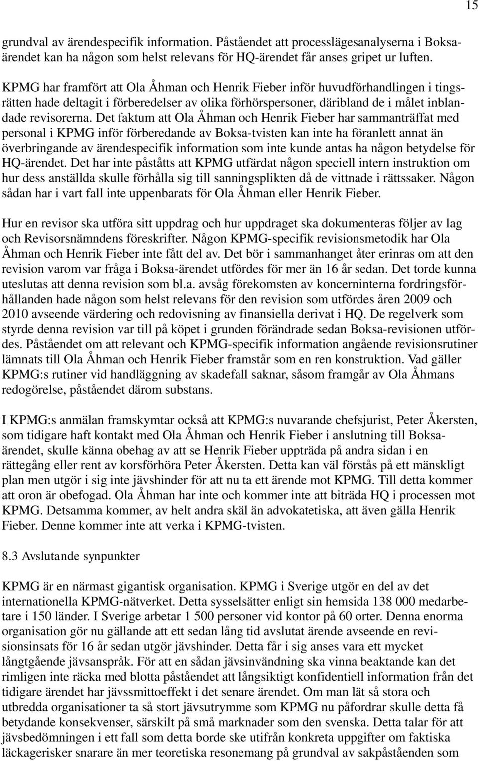 Det faktum att Ola Åhman och Henrik Fieber har sammanträffat med personal i KPMG inför förberedande av Boksa-tvisten kan inte ha föranlett annat än överbringande av ärendespecifik information som