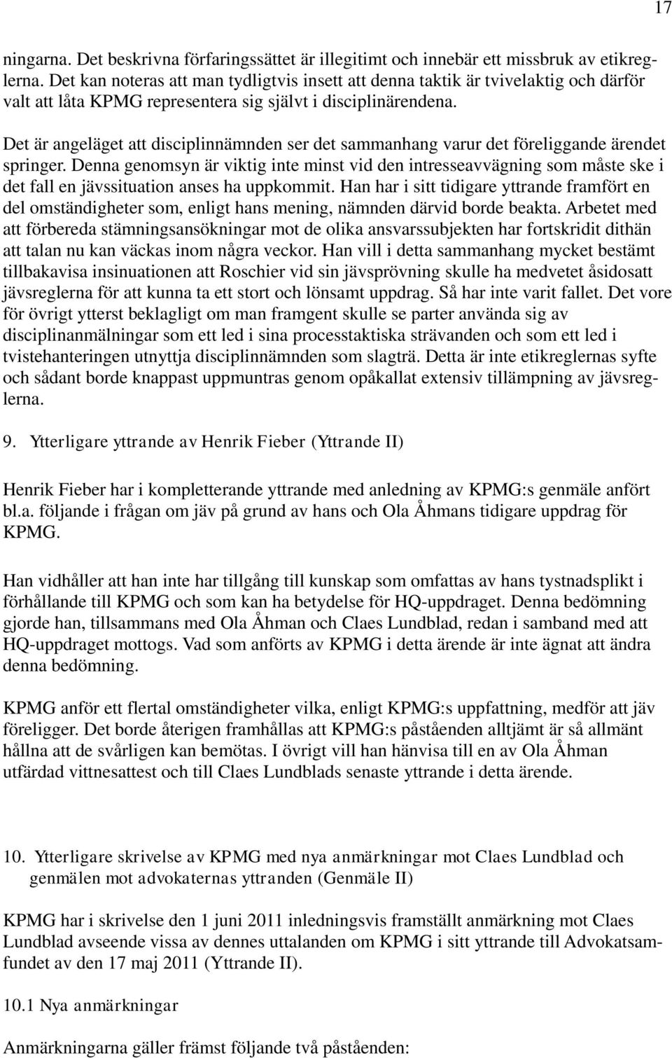 Det är angeläget att disciplinnämnden ser det sammanhang varur det föreliggande ärendet springer.