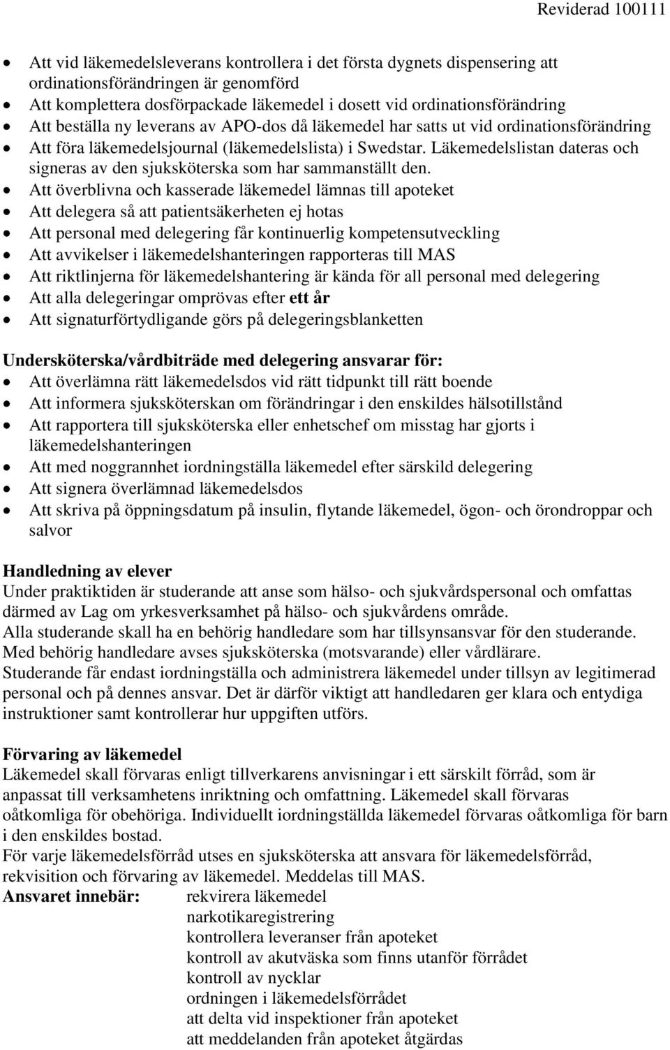 Läkemedelslistan dateras och signeras av den sjuksköterska som har sammanställt den.