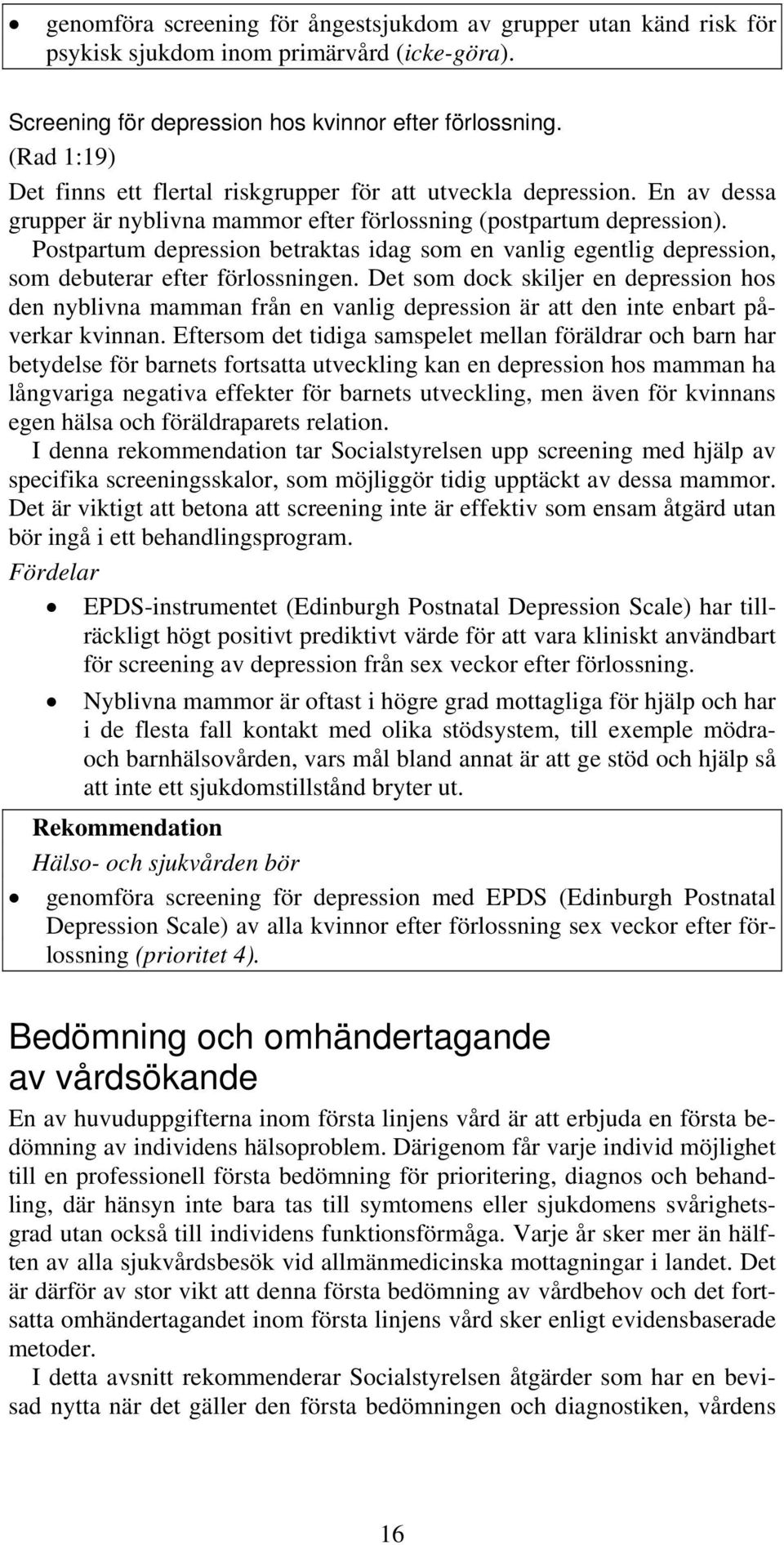 Postpartum depression betraktas idag som en vanlig egentlig depression, som debuterar efter förlossningen.