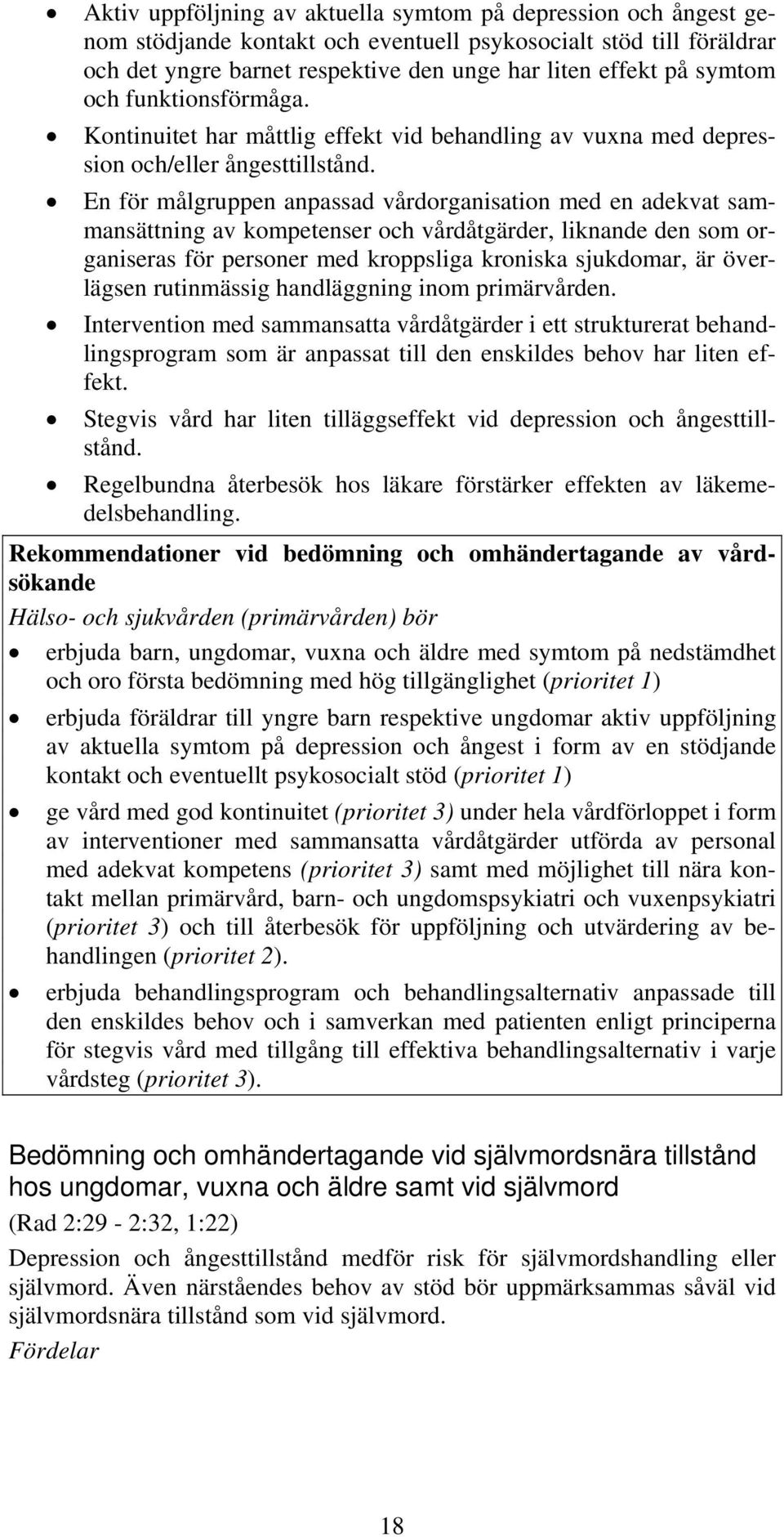 En för målgruppen anpassad vårdorganisation med en adekvat sammansättning av kompetenser och vårder, liknande den som organiseras för personer med kroppsliga kroniska sjukdomar, är överlägsen