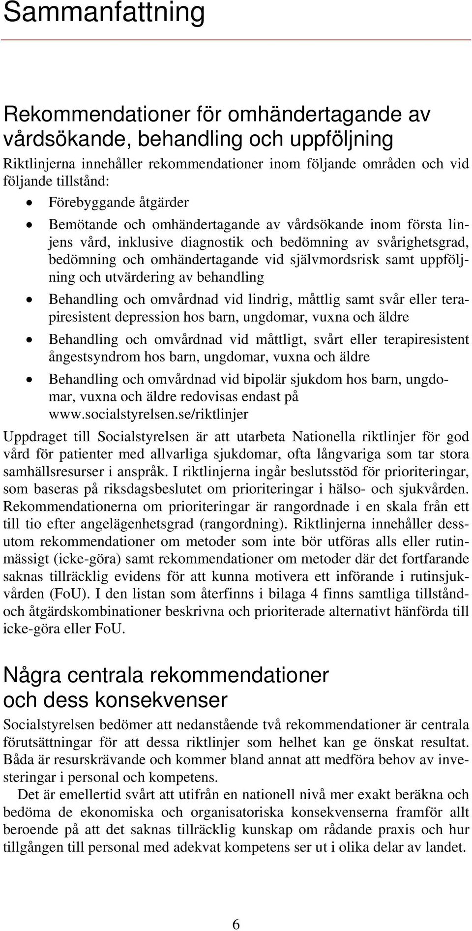 omvårdnad vid lindrig, måttlig samt svår eller terapiresistent depression hos barn, ungdomar, vuxna och äldre Behandling och omvårdnad vid måttligt, svårt eller terapiresistent ångestsyndrom hos