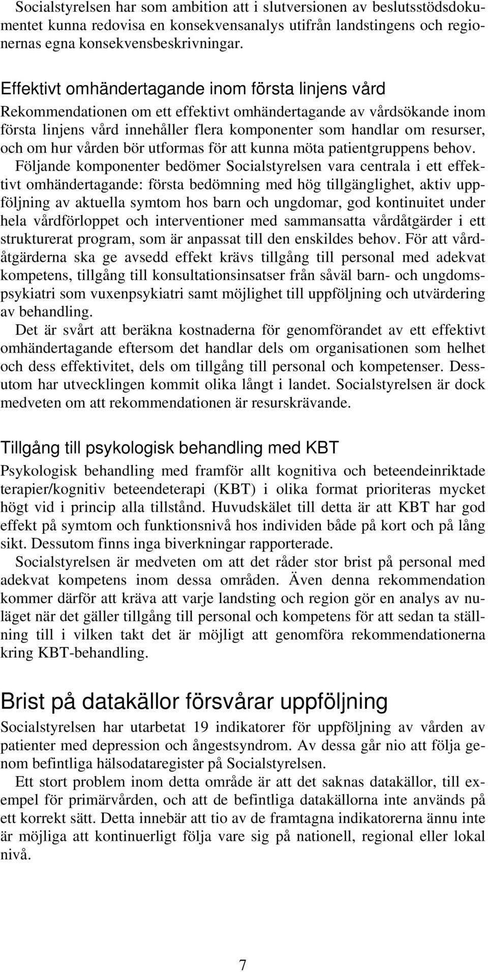 vården bör utformas för att kunna möta patientgruppens behov.