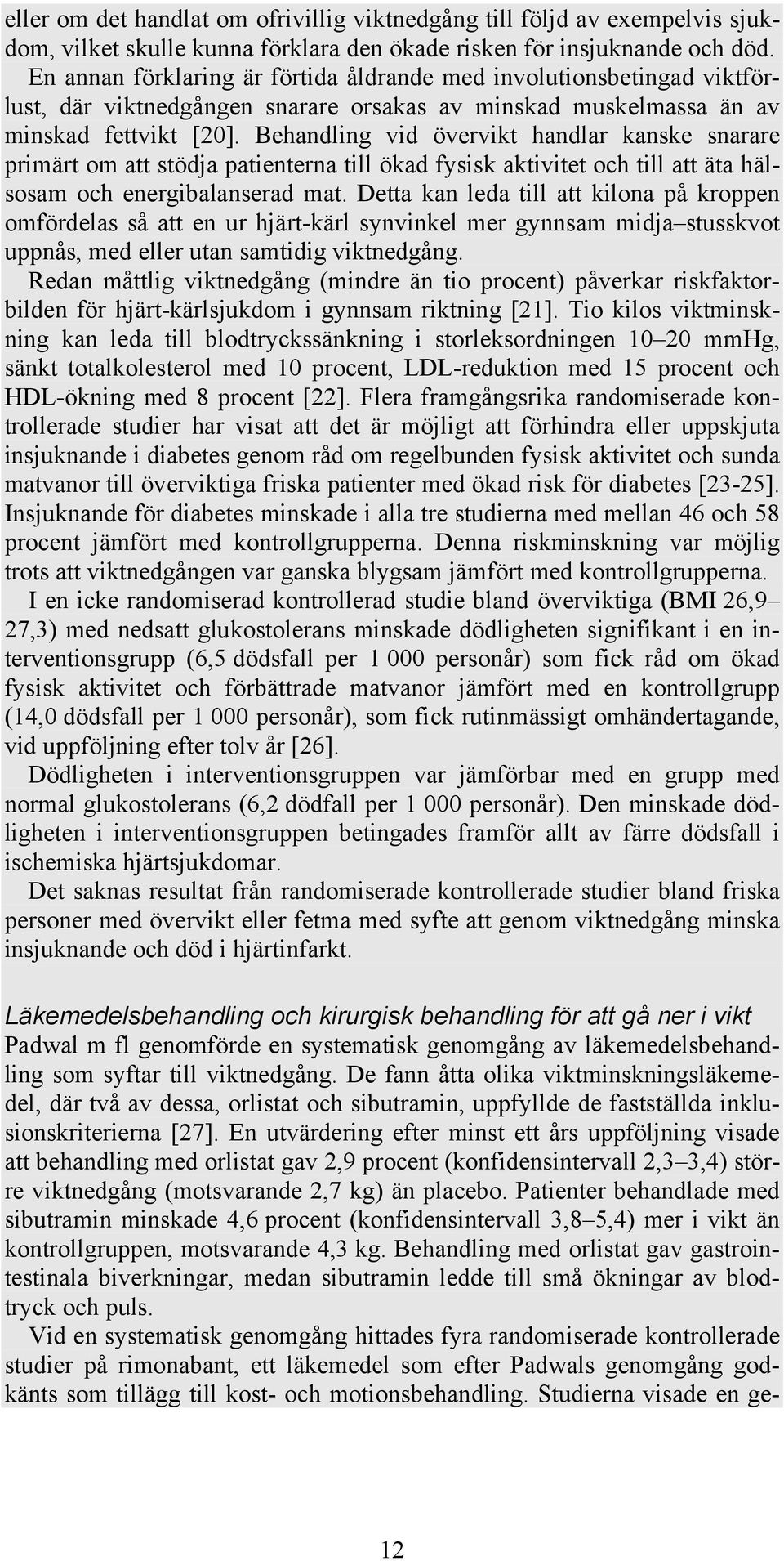 Behandling vid övervikt handlar kanske snarare primärt om att stödja patienterna till ökad fysisk aktivitet och till att äta hälsosam och energibalanserad mat.