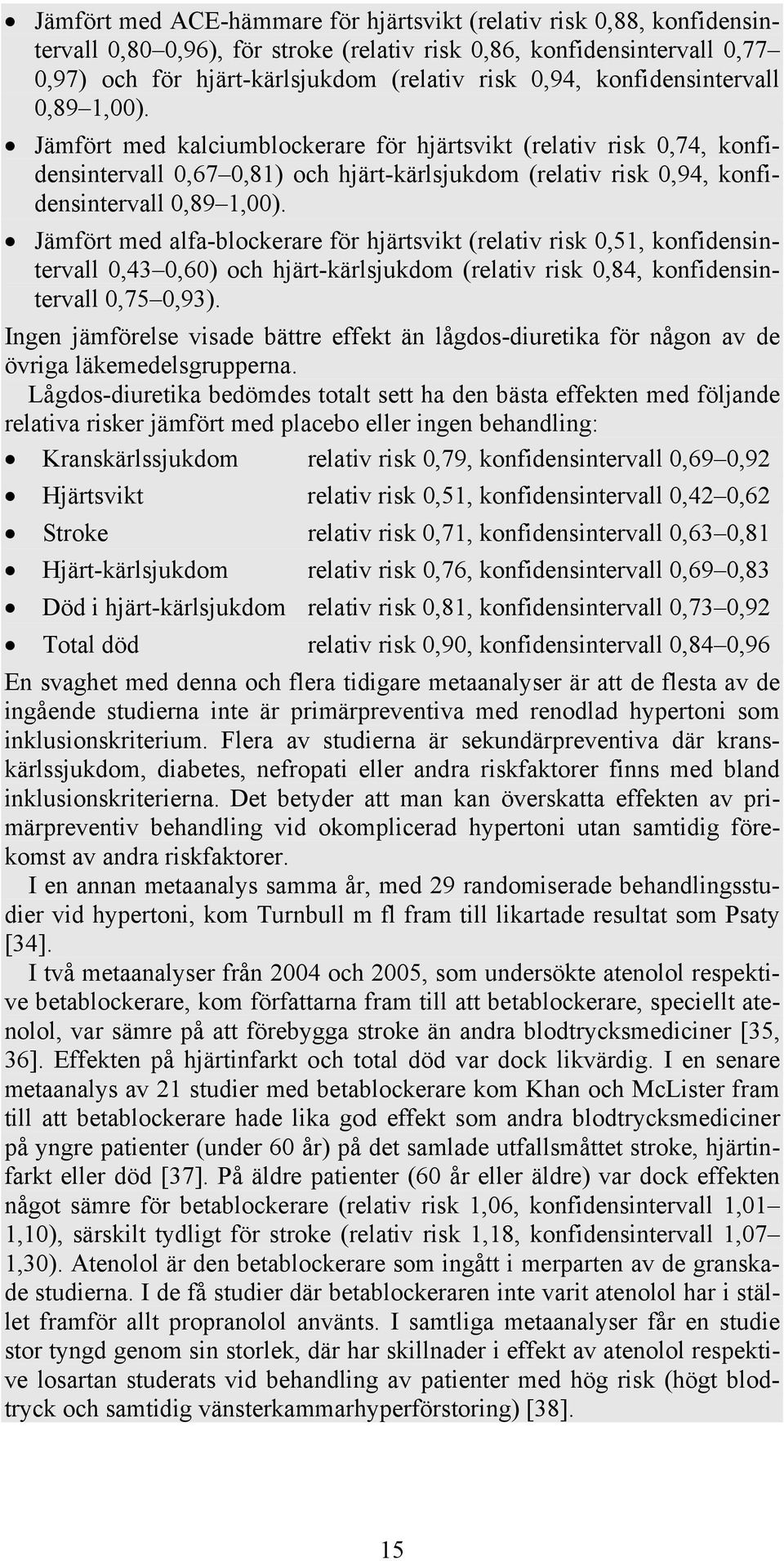 Jämfört med alfa-blockerare för hjärtsvikt (relativ risk 0,51, konfidensintervall 0,43 0,60) och hjärt-kärlsjukdom (relativ risk 0,84, konfidensintervall 0,75 0,93).