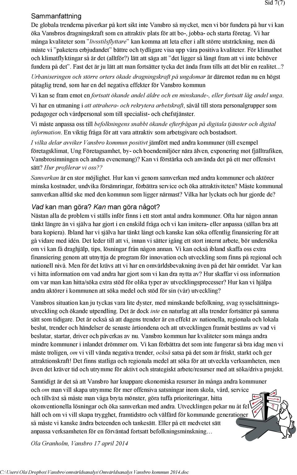 Vi har många kvaliteter som livsstilsflyttare kan komma att leta efter i allt större utsträckning, men då måste vi paketera erbjudandet bättre och tydligare visa upp våra positiva kvaliteter.