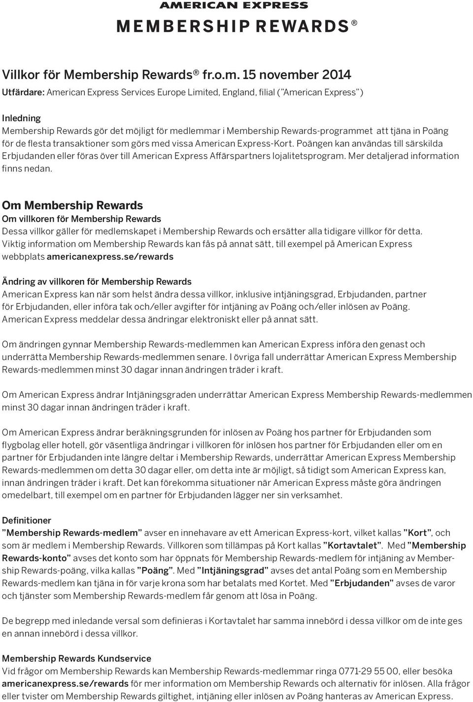 15 november 2014 Utfärdare: American Express Services Europe Limited, England, filial ( American Express ) Inledning Membership Rewards gör det möjligt för medlemmar i Membership Rewards-programmet