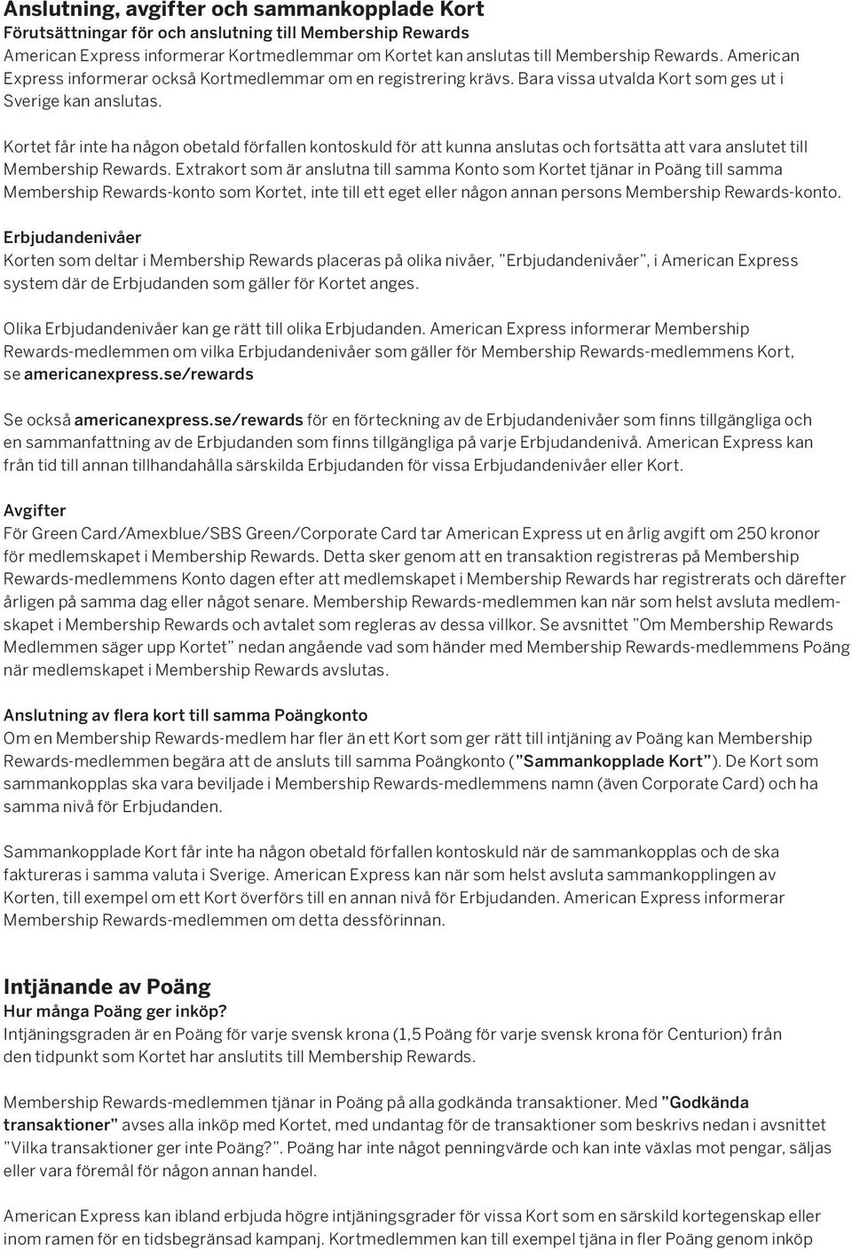 Kortet får inte ha någon obetald förfallen kontoskuld för att kunna anslutas och fortsätta att vara anslutet till Membership Rewards.