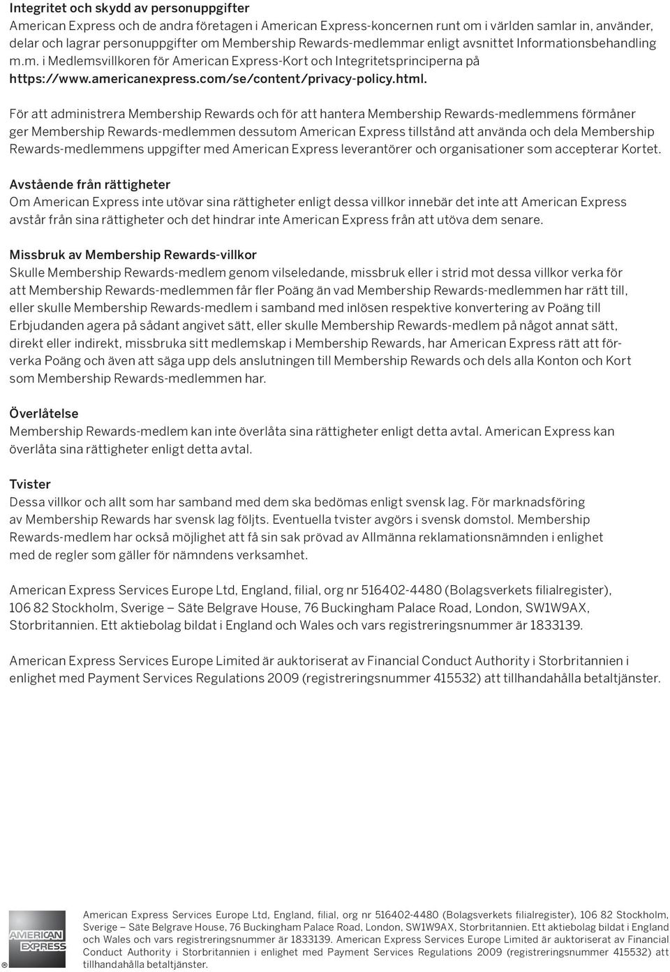 html. För att administrera Membership Rewards och för att hantera Membership s förmåner ger Membership dessutom American Express tillstånd att använda och dela Membership s uppgifter med American