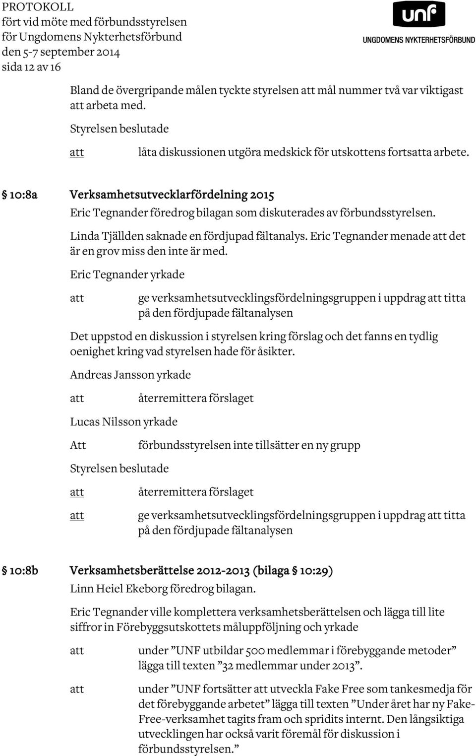 Linda Tjällden saknade en fördjupad fältanalys. Eric Tegnander menade det är en grov miss den inte är med.