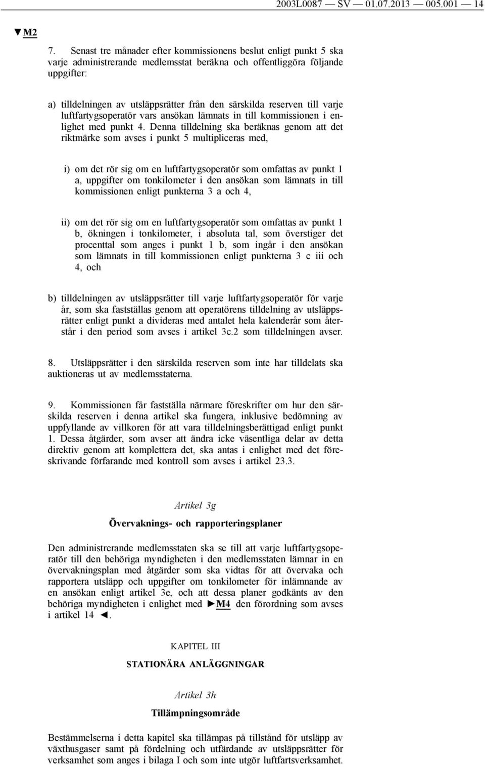 reserven till varje luftfartygsoperatör vars ansökan lämnats in till kommissionen i enlighet med punkt 4.