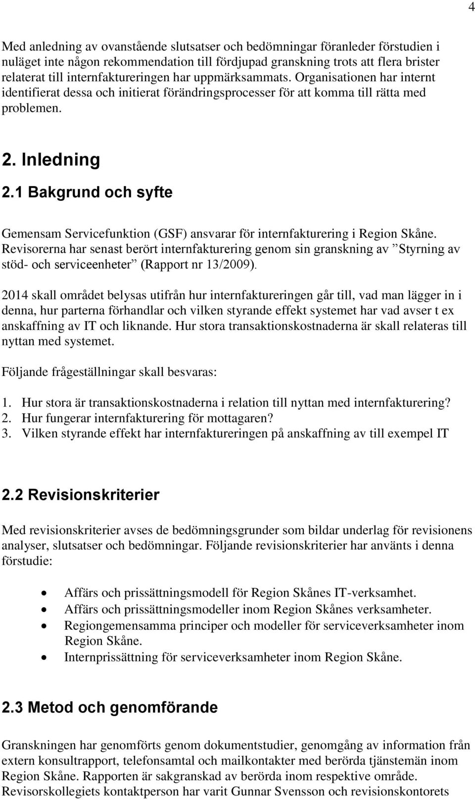 1 Bakgrund och syfte Gemensam Servicefunktion (GSF) ansvarar för internfakturering i Region Skåne.