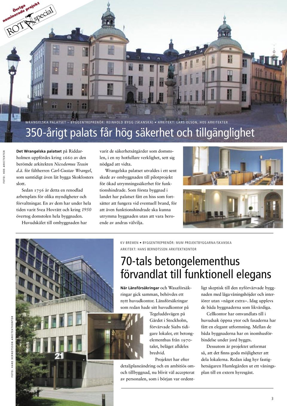 ä. för fältherren Carl-Gustav Wrangel, som samtidigt även lät bygga Skoklosters slott. Sedan 1756 är detta en renodlad arbetsplats för olika myndigheter och förvaltningar.