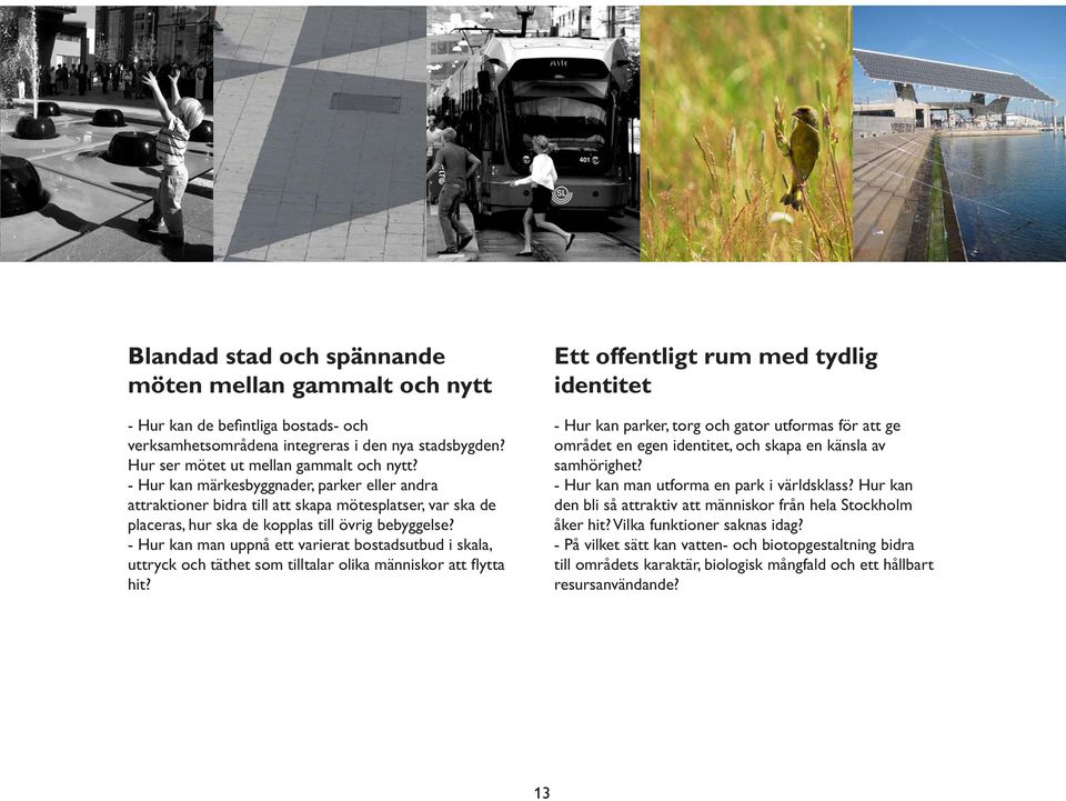 kan parker, torg och gator utformas för att ge området en egen identitet, och skapa en känsla av den bli så attraktiv att människor