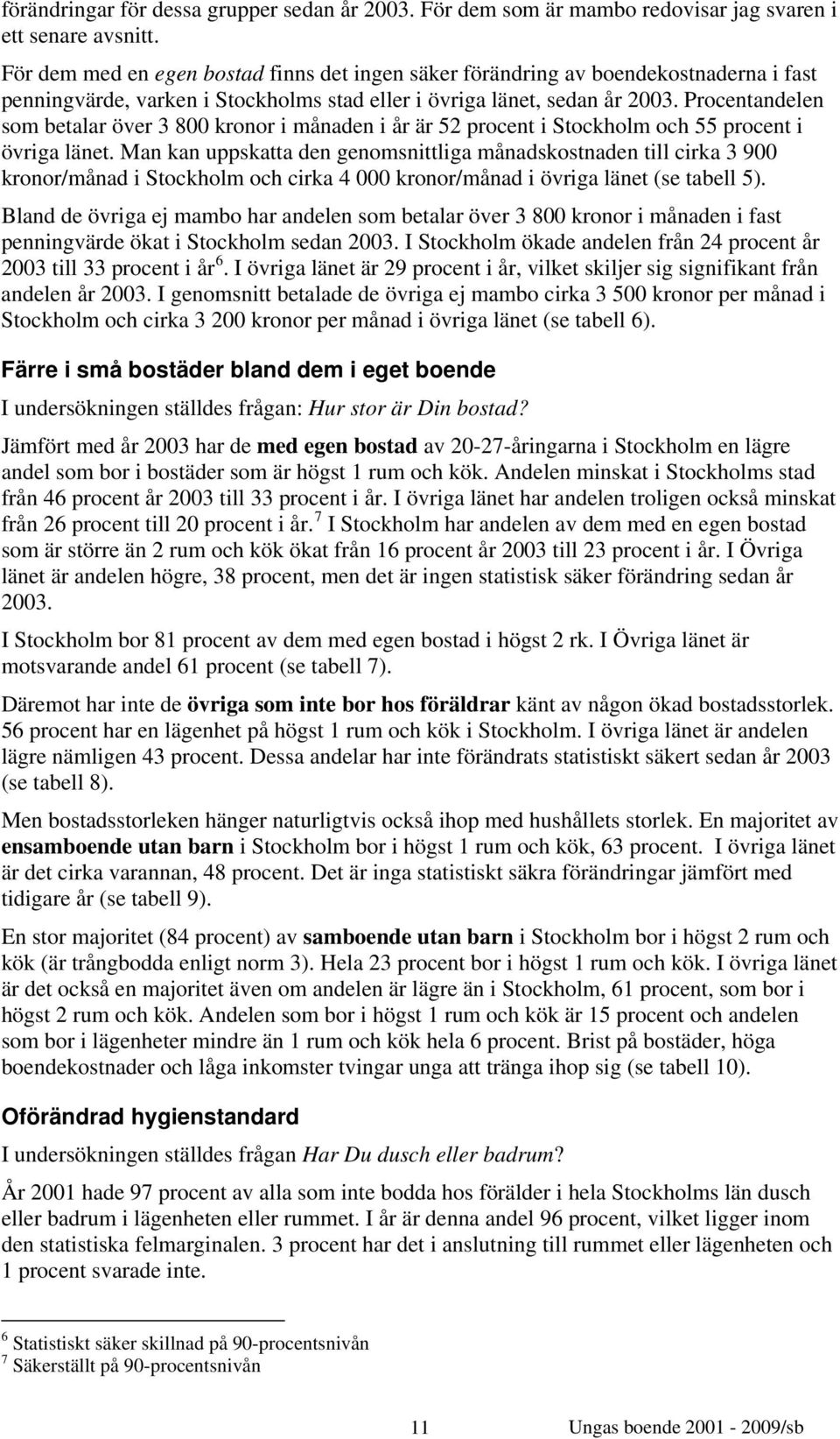 Procentandelen som betalar över 3 800 kronor i månaden i år är 52 procent i Stockholm och 55 procent i övriga länet.