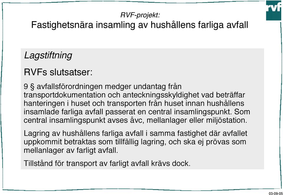 passerat en central insamlingspunkt. Som central insamlingspunkt avses åvc, mellanlager eller miljöstation.