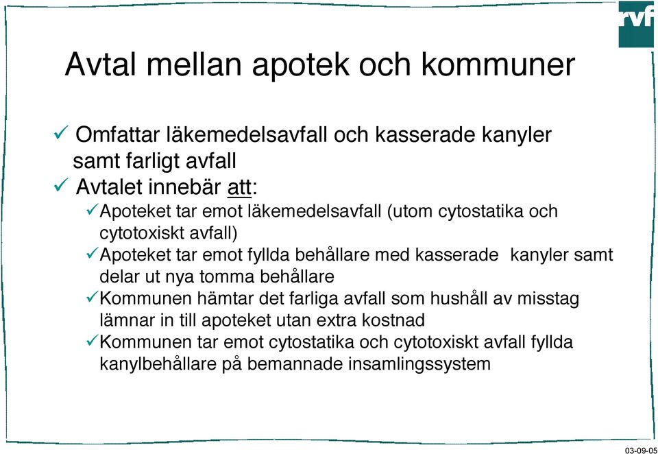 kasserade kanyler samt delar ut nya tomma behållare Kommunen hämtar det farliga avfall som hushåll av misstag lämnar in