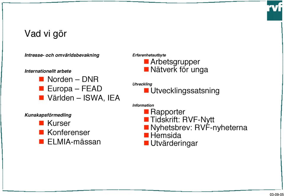 Erfarenhetsutbyte Arbetsgrupper Nätverk för unga Utveckling Utvecklingssatsning