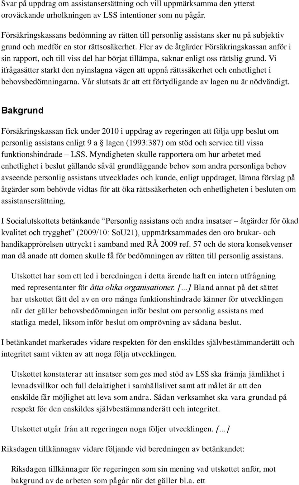 Fler av de åtgärder Försäkringskassan anför i sin rapport, och till viss del har börjat tillämpa, saknar enligt oss rättslig grund.