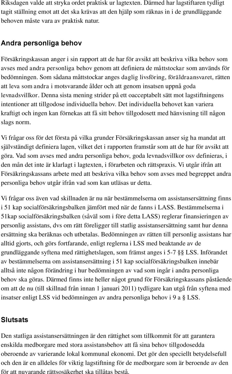 Andra personliga behov Försäkringskassan anger i sin rapport att de har för avsikt att beskriva vilka behov som avses med andra personliga behov genom att definiera de måttstockar som används för