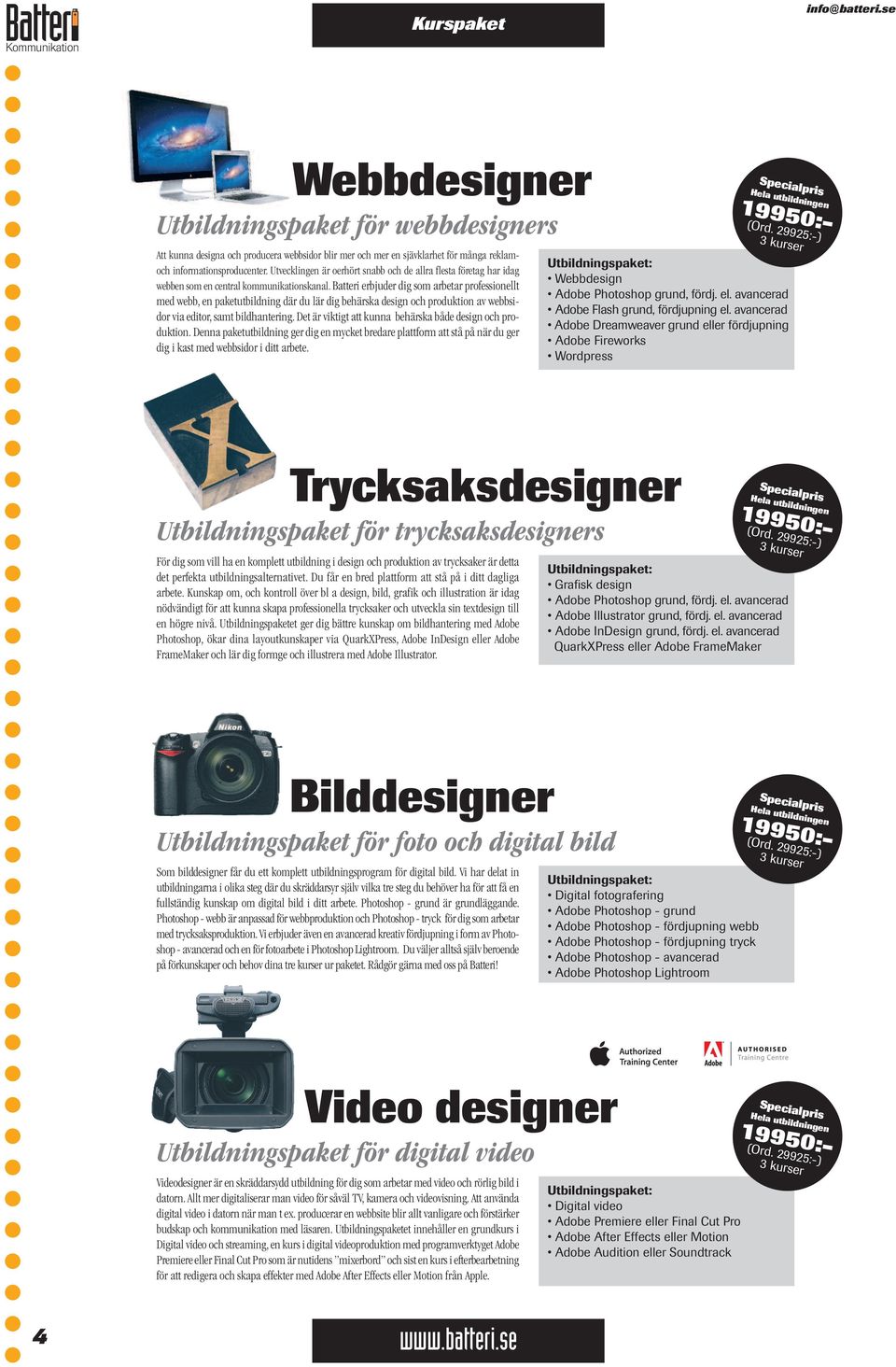 i erbjuder dig som arbetar professionellt med webb, en paketutbildning där du lär dig behärska design och produktion av webbsidor via editor, samt bildhantering.