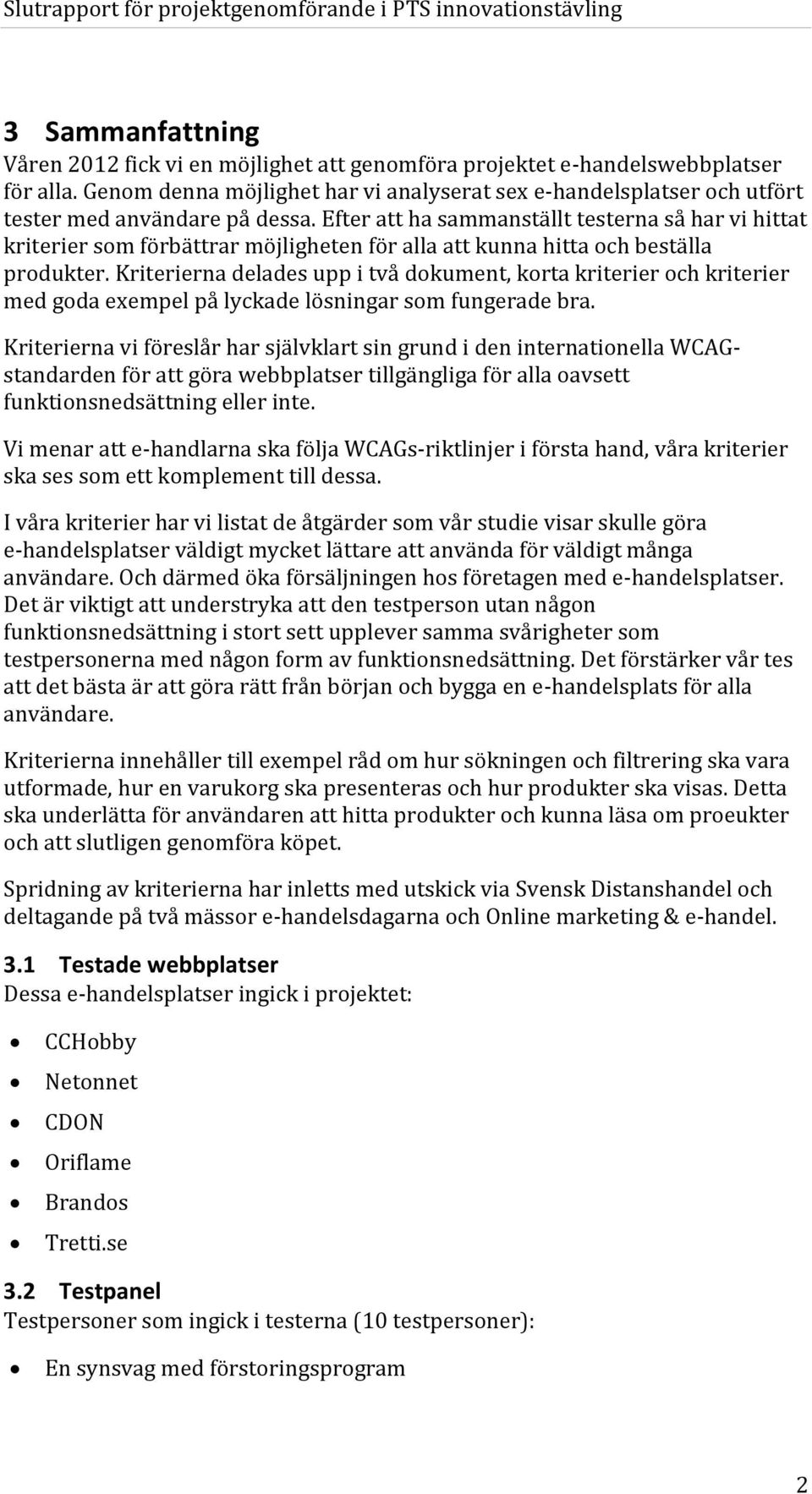 Efter att ha sammanställt testerna så har vi hittat kriterier som förbättrar möjligheten för alla att kunna hitta och beställa produkter.