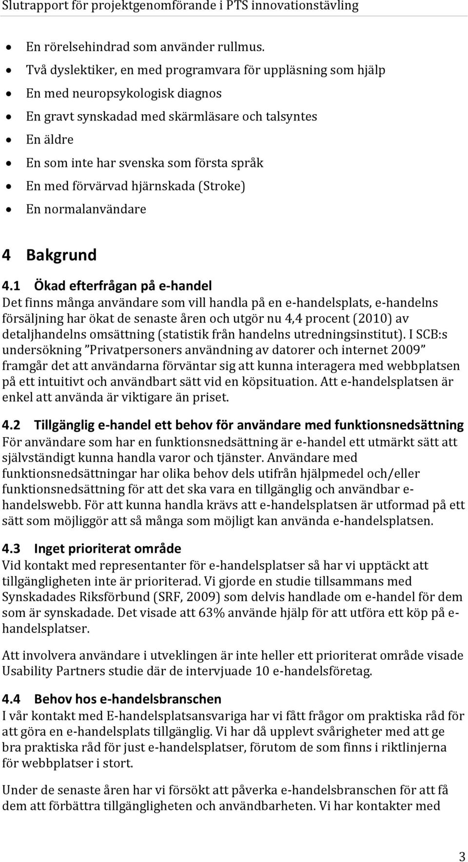 förvärvad hjärnskada (Stroke) En normalanvändare 4 Bakgrund 4.