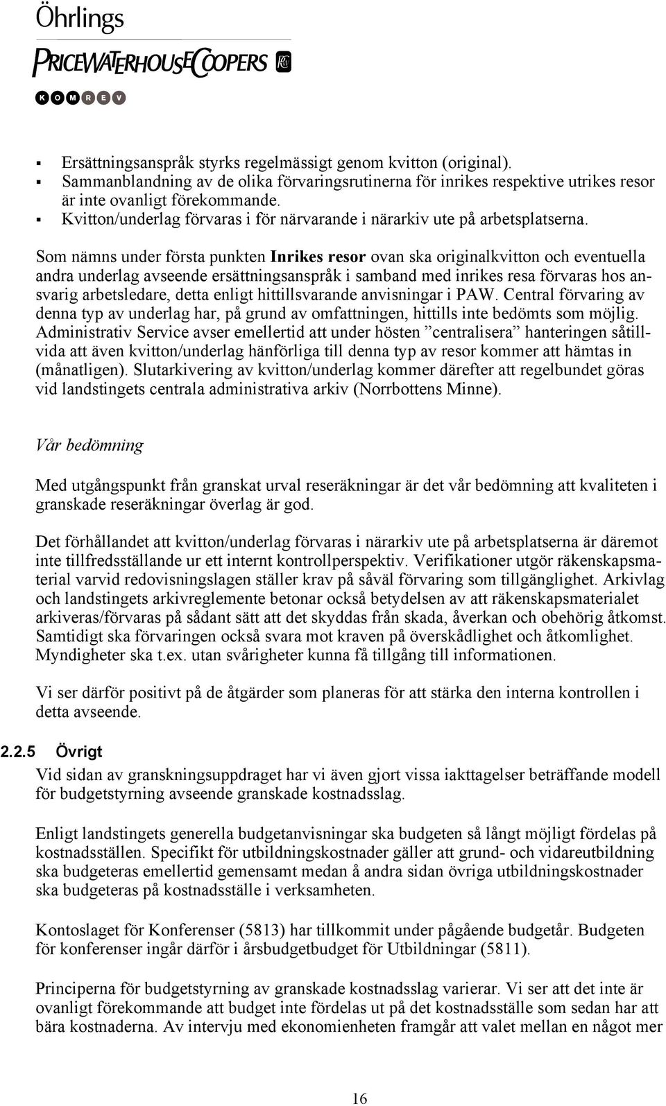 Som nämns under första punkten Inrikes resor ovan ska originalkvitton och eventuella andra underlag avseende ersättningsanspråk i samband med inrikes resa förvaras hos ansvarig arbetsledare, detta